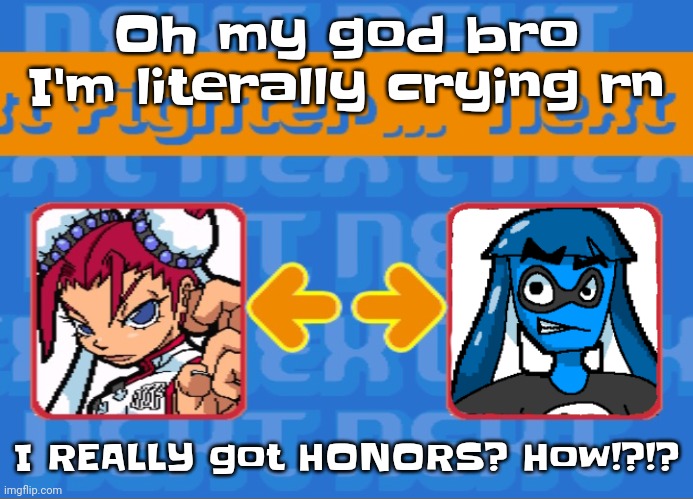 Dude it's the first time in like years I've been proud of myself other than that small yipeee | Oh my god bro I'm literally crying rn; I REALLY got HONORS? How!?!? | image tagged in i'm dead bro | made w/ Imgflip meme maker