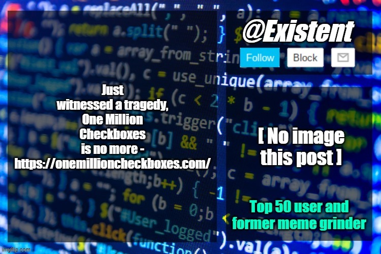existent announcement temp | Just witnessed a tragedy, One Million Checkboxes is no more - https://onemillioncheckboxes.com/ | image tagged in existent announcement temp | made w/ Imgflip meme maker