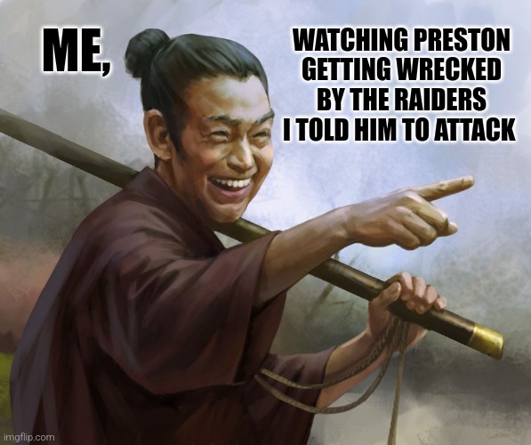 I absolutely ❤️ Preston ... not. | WATCHING PRESTON GETTING WRECKED BY THE RAIDERS I TOLD HIM TO ATTACK; ME, | image tagged in spiteful samurai,gaming | made w/ Imgflip meme maker