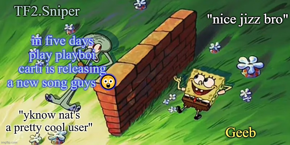 Sniper and Geeb shared announcement temp | in five days play playboi carti is releasing a new song guys 😲 | image tagged in sniper and geeb shared announcement temp | made w/ Imgflip meme maker