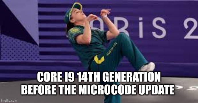 RayGun Australian Breakdancer | CORE I9 14TH GENERATION BEFORE THE MICROCODE UPDATE | image tagged in raygun australian breakdancer | made w/ Imgflip meme maker