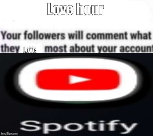 killing myself if no comments | image tagged in love hour | made w/ Imgflip meme maker