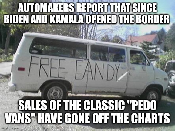 200,000 missing kids, someone had to give them a ride | AUTOMAKERS REPORT THAT SINCE BIDEN AND KAMALA OPENED THE BORDER; SALES OF THE CLASSIC "PEDO VANS" HAVE GONE OFF THE CHARTS | image tagged in white van | made w/ Imgflip meme maker