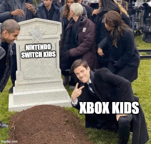 z | NINTENDO SWITCH KIDS; XBOX KIDS | image tagged in grant gustin over grave | made w/ Imgflip meme maker