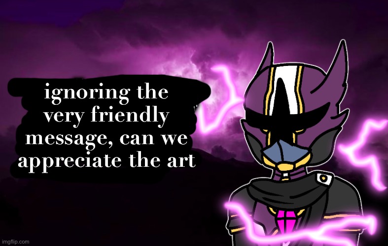 lowtiernova | ignoring the very friendly message, can we appreciate the art | image tagged in lowtiernova | made w/ Imgflip meme maker