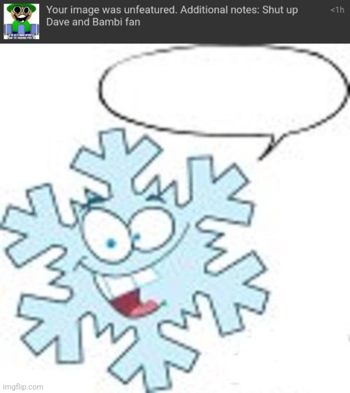 Bruh the mod who unfeatured my image is a literal snowflake | image tagged in snowflake | made w/ Imgflip meme maker