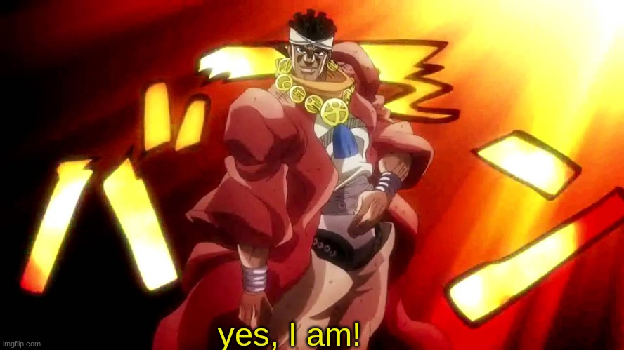 JoJo Yes I Am | yes, I am! | made w/ Imgflip meme maker