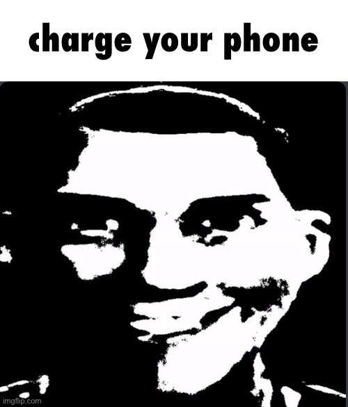 Creepy Laughing | charge your phone | image tagged in creepy laughing | made w/ Imgflip meme maker