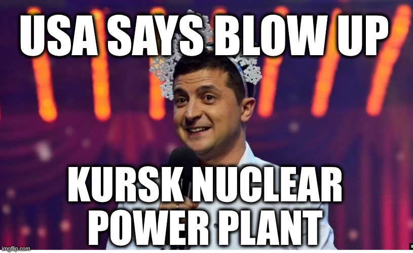 USA SAYS BLOW UP; KURSK NUCLEAR 
POWER PLANT | image tagged in memes,ukraine,us proxy-war against russia,nuclear disaster,nuclear war,biden | made w/ Imgflip meme maker