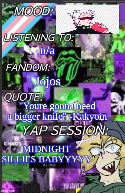 KAKYOIN MY BELOVED | n/a; Jojos; "Youre gonna need a bigger knife" -Kakyoin; MIDNIGHT SILLIES BABYYYYY | image tagged in greyisnothot template | made w/ Imgflip meme maker