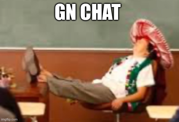 GN CHAT | made w/ Imgflip meme maker