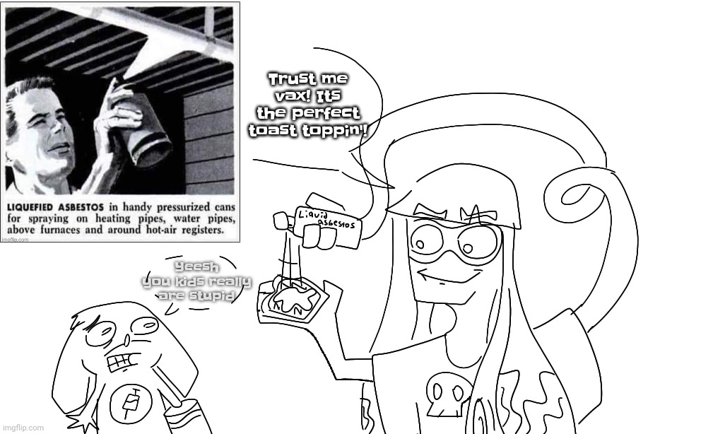 Silly comix | Trust me vax! Its the perfect toast toppin'! Yeesh you kids really are stupid | made w/ Imgflip meme maker