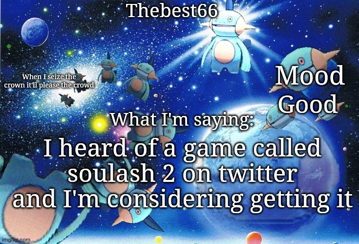 Do people read titles? | Good; I heard of a game called soulash 2 on twitter and I'm considering getting it | image tagged in marshtomp template thebest66 | made w/ Imgflip meme maker