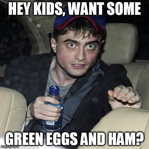 harry potter crazy | HEY KIDS, WANT SOME GREEN EGGS AND HAM? | image tagged in harry potter crazy | made w/ Imgflip meme maker