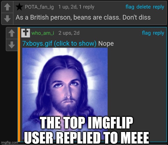 Thanks who_am_i!!!! | THE TOP IMGFLIP USER REPLIED TO MEEE | image tagged in top,who am i,beans | made w/ Imgflip meme maker