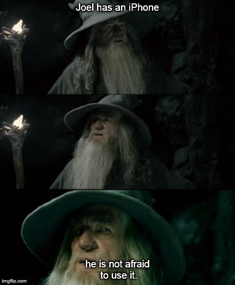 Joel's iPhone | Joel has an iPhone he is not afraid to use it. | image tagged in memes,confused gandalf | made w/ Imgflip meme maker