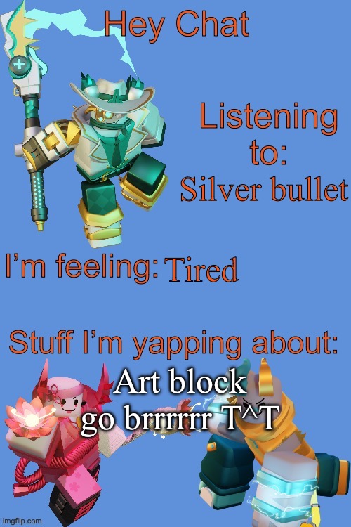 T-T | Silver bullet; Tired; Art block go brrrrrr T^T | made w/ Imgflip meme maker