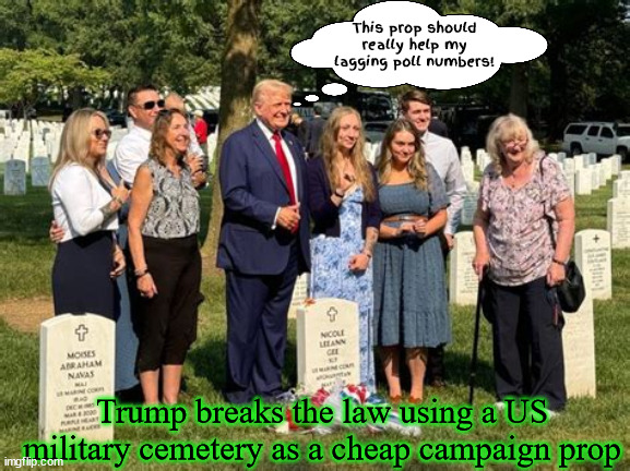 Trump snookers some suckers and losers into a illegal photo opportunity | This prop should really help my lagging poll numbers! Trump breaks the law using a US military cemetery as a cheap campaign prop | image tagged in suckers and losers,arlington photo op,trump breaks law again,walks on graves,rubes,sheeple | made w/ Imgflip meme maker