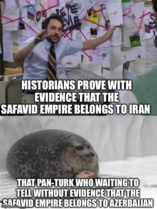 Man explaining to seal | HISTORIANS PROVE WITH EVIDENCE THAT THE SAFAVID EMPIRE BELONGS TO IRAN; THAT PAN-TURK WHO WAITING TO TELL WITHOUT EVIDENCE THAT THE SAFAVID EMPIRE BELONGS TO AZERBAIJAN | image tagged in man explaining to seal,memes,funny,iran,azerbaijan,pan-turk | made w/ Imgflip meme maker