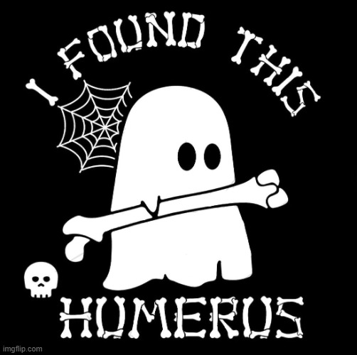 humerus | image tagged in humerus | made w/ Imgflip meme maker