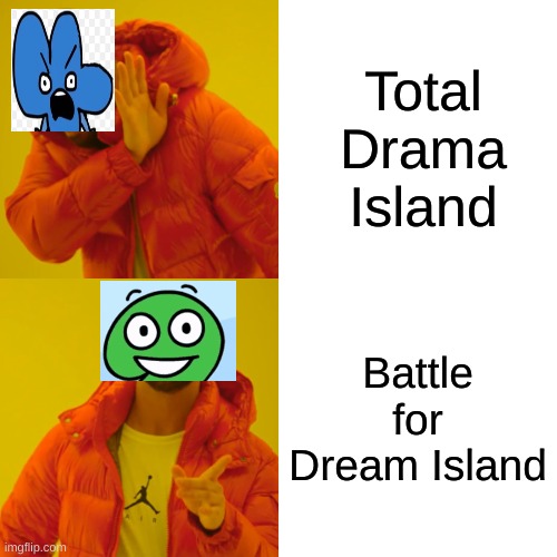 Drake Hotline Bling Meme | Total Drama Island; Battle for Dream Island | image tagged in memes,drake hotline bling,bfdi | made w/ Imgflip meme maker