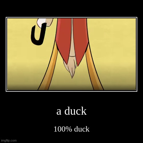 a duck | 100% duck | image tagged in funny,demotivationals | made w/ Imgflip demotivational maker