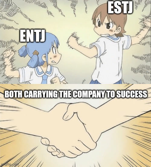 EXTJ Rivalry | ESTJ; ENTJ; BOTH CARRYING THE COMPANY TO SUCCESS | image tagged in nichijou agree,rivalry,entj,estj,mbti,myers briggs | made w/ Imgflip meme maker