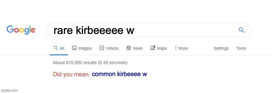 Did you mean? | rare kirbeeeee w common kirbeeee w | image tagged in did you mean | made w/ Imgflip meme maker