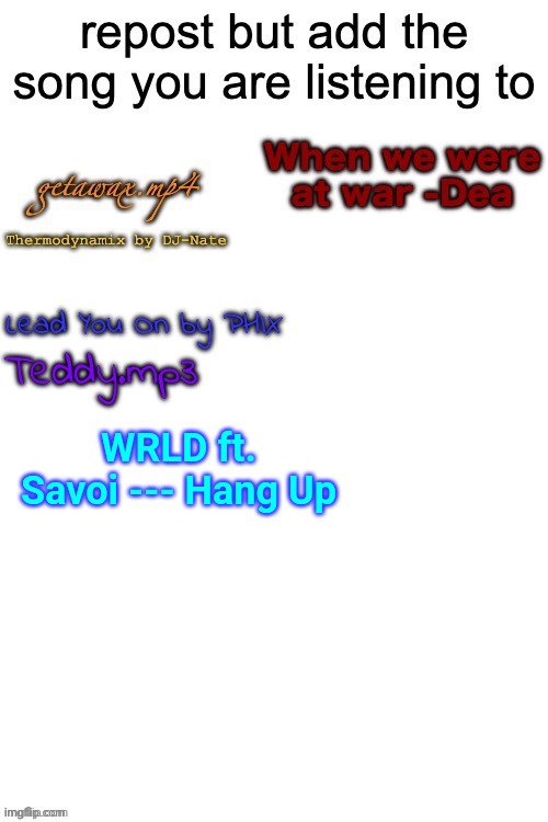 WRLD ft. Savoi --- Hang Up | made w/ Imgflip meme maker