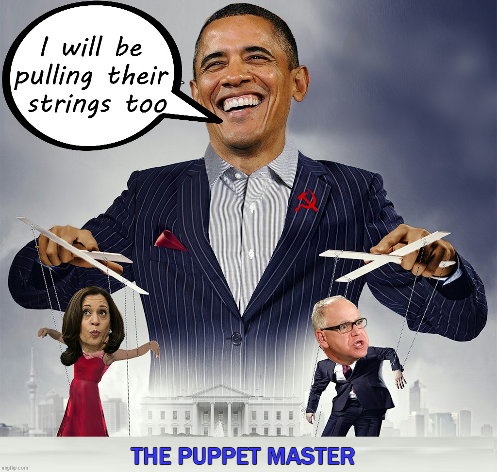 The same policies as Obama and his people | I will be 
pulling their 
strings too; THE PUPPET MASTER | image tagged in politics,obama,kamala harris,walz | made w/ Imgflip meme maker