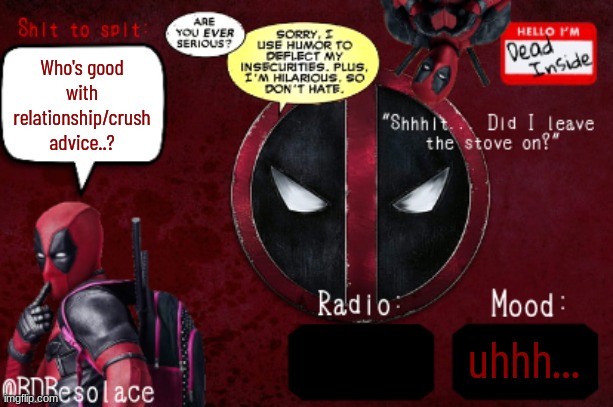 BDBS DP Temp | Who's good with relationship/crush advice..? uhhh... | image tagged in bdbs dp temp | made w/ Imgflip meme maker