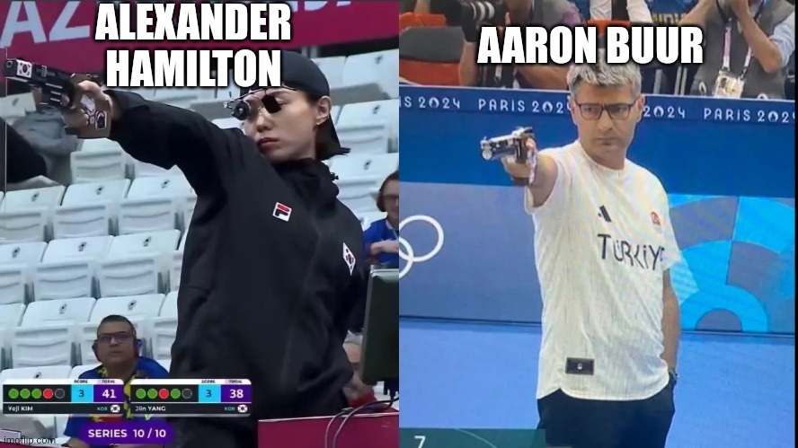 7/11/1804 Duel | ALEXANDER HAMILTON; AARON BUUR | image tagged in korea turkey olympic shooter | made w/ Imgflip meme maker