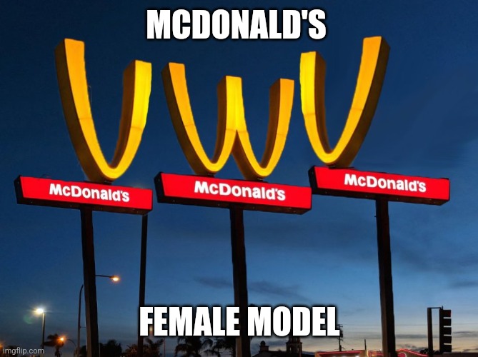 McDonald's UwU | MCDONALD'S; FEMALE MODEL | image tagged in mcdonald's uwu | made w/ Imgflip meme maker