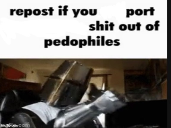 repost if you support beating the shit out of pedophiles | image tagged in repost if you support beating the shit out of pedophiles | made w/ Imgflip meme maker