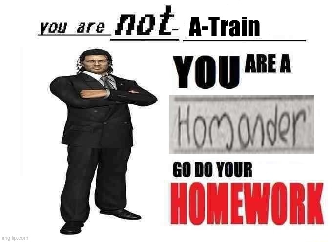 you are not a X | A-Train | image tagged in you are not a x | made w/ Imgflip meme maker
