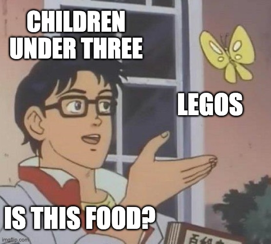 Is This A Pigeon | CHILDREN UNDER THREE; LEGOS; IS THIS FOOD? | image tagged in memes,is this a pigeon | made w/ Imgflip meme maker