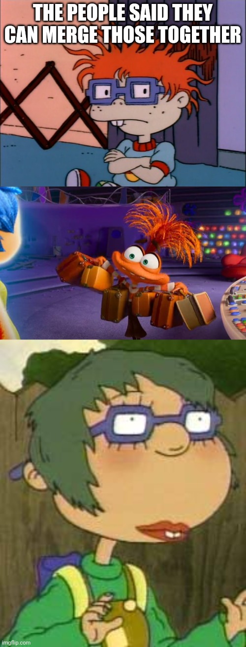 I will merge these characters | THE PEOPLE SAID THEY CAN MERGE THOSE TOGETHER | image tagged in rugrats,inside out,as told by ginger | made w/ Imgflip meme maker