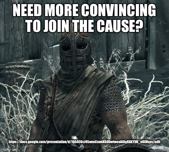 SkyrimGuard | NEED MORE CONVINCING TO JOIN THE CAUSE? https://docs.google.com/presentation/d/1Q64COcJ45onnCsmtKO0DwtwooAi8gBXKYUK_ofXMsps/edit | image tagged in skyrimguard | made w/ Imgflip meme maker