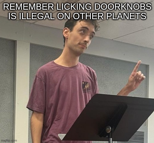 Remember | REMEMBER LICKING DOORKNOBS IS ILLEGAL ON OTHER PLANETS | image tagged in spongebob | made w/ Imgflip meme maker