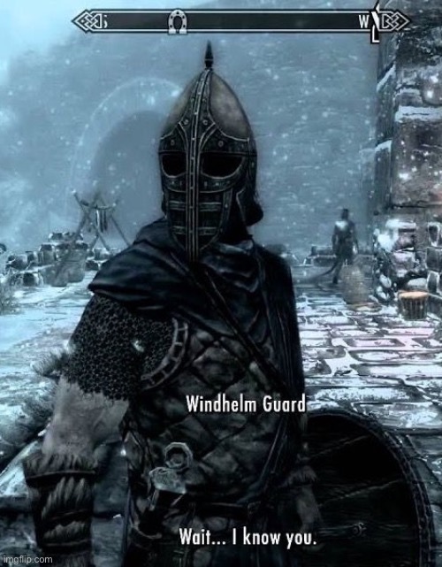Skyrim Wait I Know You | image tagged in skyrim wait i know you | made w/ Imgflip meme maker