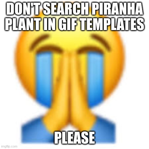 DON'T SEARCH PIRANHA PLANT IN GIF TEMPLATES; PLEASE | image tagged in that was not it bro | made w/ Imgflip meme maker