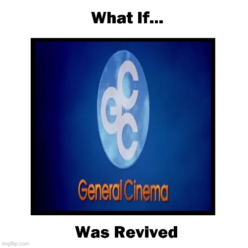 What if General Cinema (GCC) was Revived | image tagged in movie,movies,movie week,movie poster,company,nostalgia | made w/ Imgflip meme maker