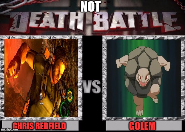 Death Battle Template | NOT; CHRIS REDFIELD; GOLEM | image tagged in not death battle,chris redfield,golem,resident evil,pokemon,rocks | made w/ Imgflip meme maker