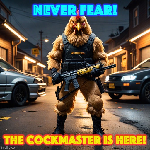 the cockmaster | Never fear! The CockMaster is here! | image tagged in the cockmaster | made w/ Imgflip meme maker