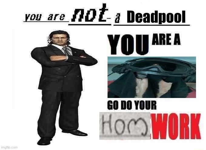 you are not a X | Deadpool | image tagged in you are not a x | made w/ Imgflip meme maker