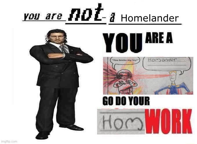 you are not a X | Homelander | image tagged in you are not a x | made w/ Imgflip meme maker