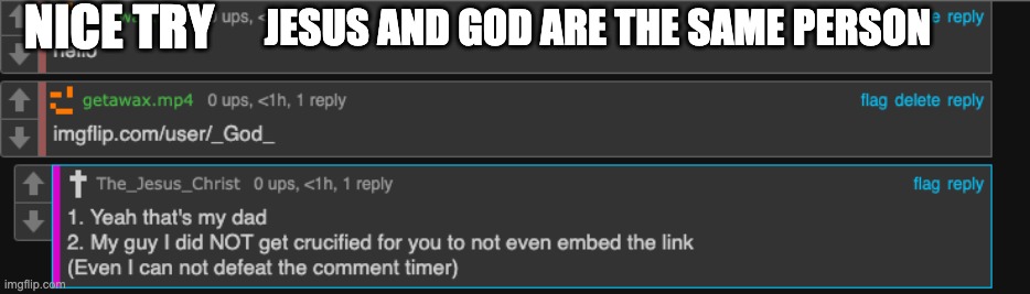 NICE TRY; JESUS AND GOD ARE THE SAME PERSON | made w/ Imgflip meme maker
