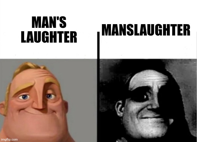 I put the laughter in manslaughter | MAN'S LAUGHTER; MANSLAUGHTER | image tagged in teacher's copy | made w/ Imgflip meme maker