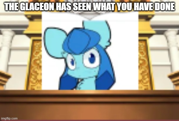 THE GLACEON HAS SEEN WHAT YOU HAVE DONE | made w/ Imgflip meme maker