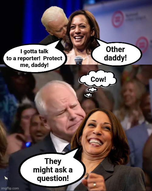 Forget strong, independent woman.  She might be asked a question!!! | Other
daddy! I gotta talk
to a reporter!  Protect
me, daddy! Cow! They
might ask a
question! | image tagged in biden sniff harris,tim walz and kamala harris,memes,coward,democrats,protect me daddy | made w/ Imgflip meme maker